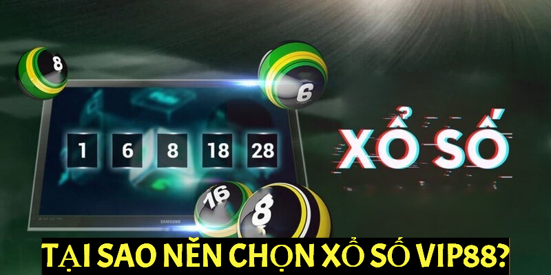 Tại sao nên chọn xổ số VIP88